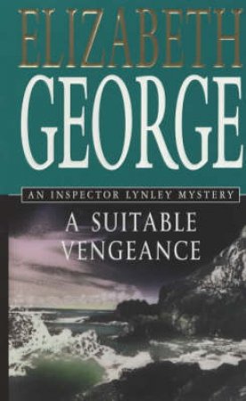 An Inspector Lynley Novel: A Suitable Vengeance by Elizabeth George