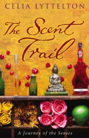 Scent Trail: A Journey of the Senses by Celia Lyttleton