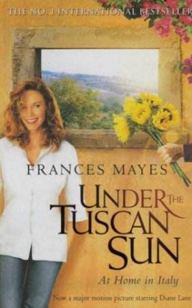 Under The Tuscan Sun by Frances Mayes