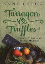 Tarragon And Truffles A Guide To The Best French Markets