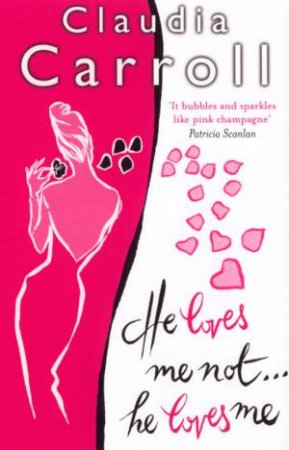 He Loves Me Not . . . He Loves Me by Claudia Carroll