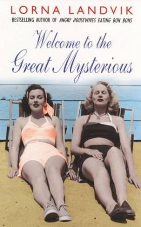 Welcome To The Great Mysterious by Lorna Landvik