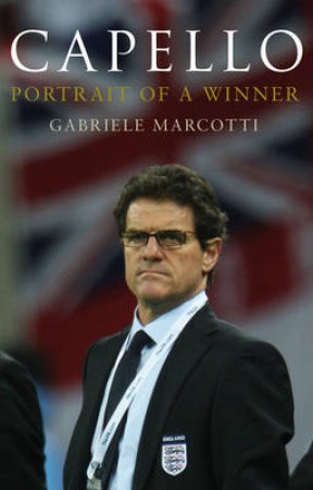 Capello: Portrait of a Winner by Gabriele Marcotti