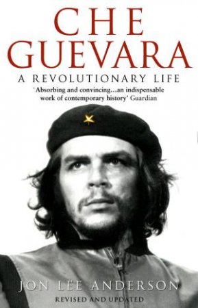 Che Guevara by Jon Lee Anderson