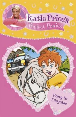 Katie Price's Perfect Ponies: Pony In Disguise by Katie Price