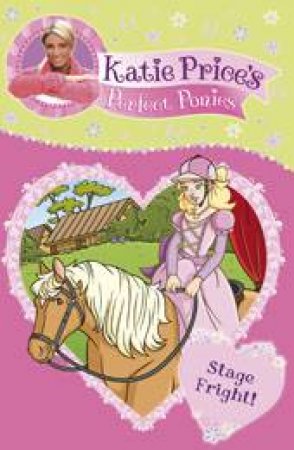 Katie Price's Perfect Ponies: Stage Fright by Katie Price