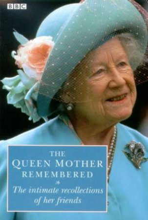 The Queen Mother Remembered by James Hogg