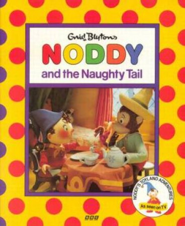 Noddy And The Naughty Tail by Enid Blyton