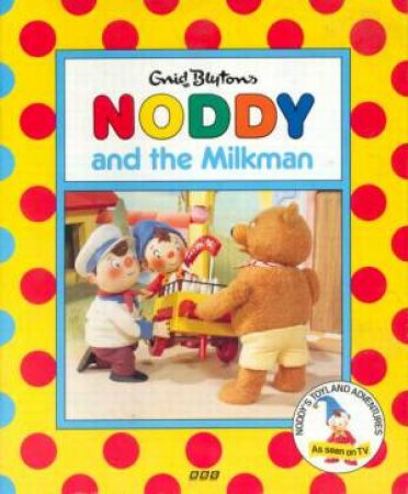 Noddy And The Milkman by Enid Blyton