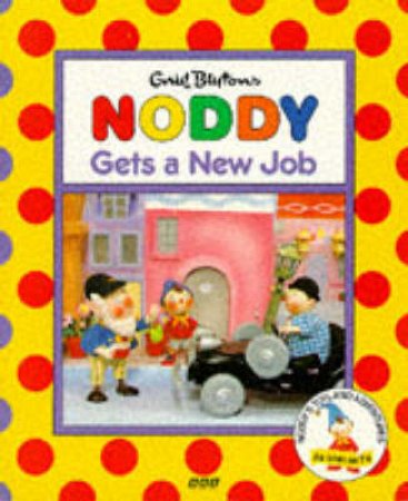 Noddy Gets A New Job by Enid Blyton