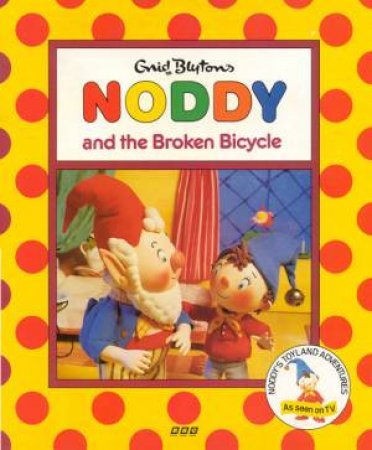 Noddy And The Broken Bicycle by Enid Blyton