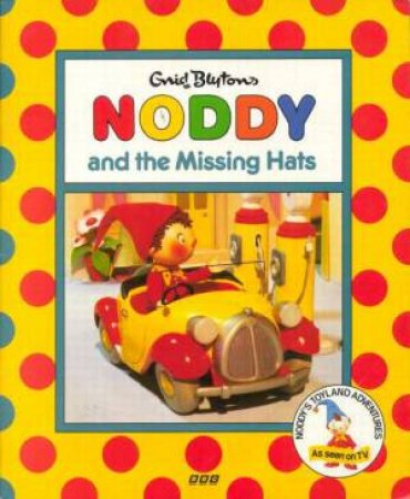 Noddy And The Missing Hats by Enid Blyton