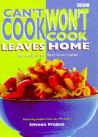 Can't Cook, Won't Cook, Leaves Home by Silvana Franco