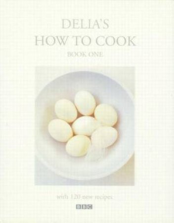 Delia Smith's How To Cook: Book 1 by Delia Smith