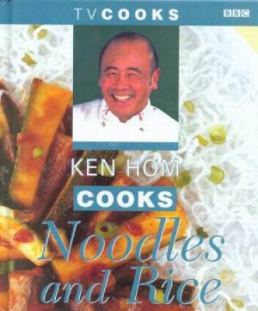 Ken Hom Cooks Noodles & Rice by Ken Hom