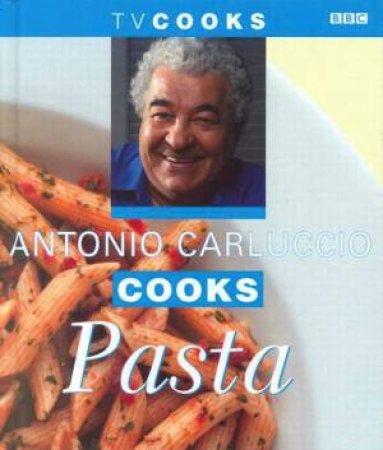 TV Cooks: Antonio Carluccio Cooks Pasta by Antonio Carluccio