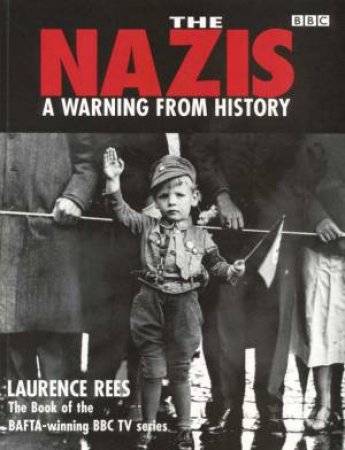 The Nazis:  A Warning From History by Laurence Rees