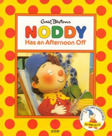 Noddy Has An Afternoon Off by Enid Blyton