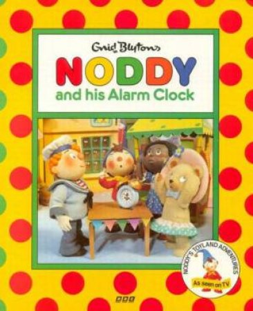 Noddy And His Alarm Clock by Enid Blyton