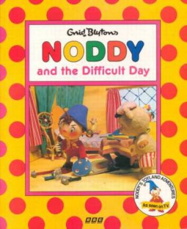 Noddy And The Difficult Day by Enid Blyton