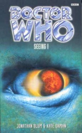 Doctor Who: Seeing I by Jonathan Blum & Kate Orman