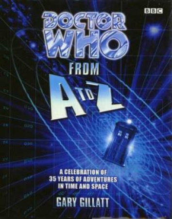 Doctor Who : From A-Z by Gary Gillatt