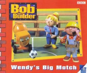 Bob The Builder: Wendy's Big Match by Various