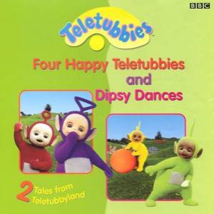 Teletubbies: Four Happy Teletubbies & Dipsy Dances by Various