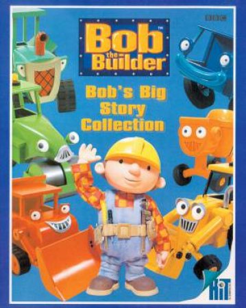 Bob The Builder: Bob's Big Story Collection by Dianne Redmond