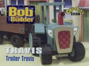 Bob The Builder: Travis: Trailer Travis by Various