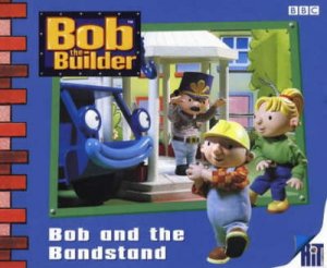 Bob The Builder: Bob And The Bandstand by Various