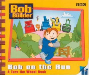 Bob The Builder: Bob On The Run by Dianne Redmond