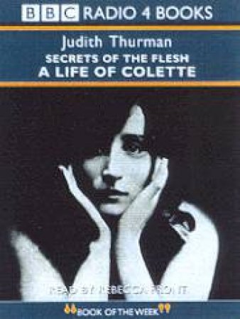 Secrets Of The Flesh: A Life Of Colette - Cassette by Judith Thurman