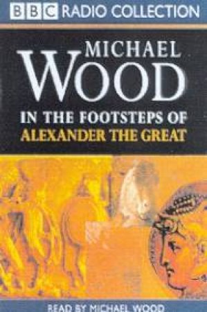 In The Footsteps Of Alexander The Great - Cassette by Michael Wood