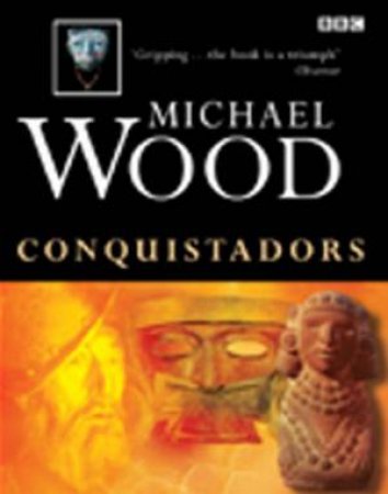 Conquistadors by Michael Wood