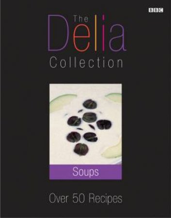 The Delia Collection: Soups by Delia Smith