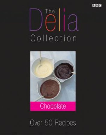 The Delia Collection: Chocolate by Delia Smith