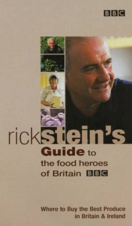 Rick Stein's Guide To The Food Heroes Of Britain by Rick Stein