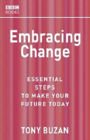 Embracing Change: Essential Steps To Make Your Future Today by Tony Buzan