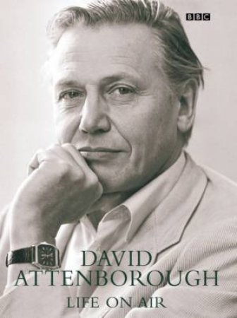 David Attenborough: Life On Air by David Attenborough