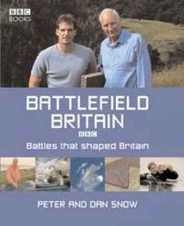 Battlefield Britain: Battles That Shaped Britain by Peter Snow & Dan Snow