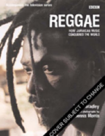 Reggae: How Jamaican Music Conquered The World by Lloyd Bradley