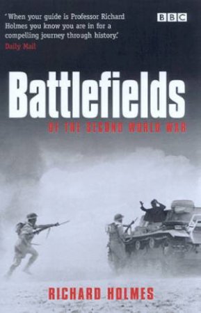 Battlefields Of The Second World War by Richard Holmes