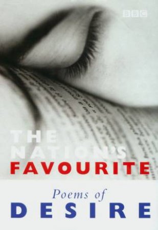 The Nation's Favourite Poems Of Desire by Various