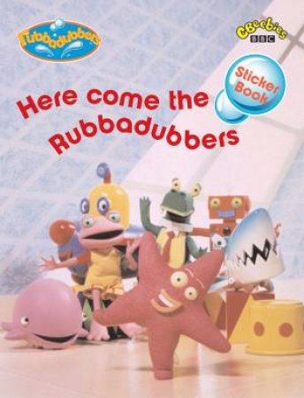 Rubbadubbers Sticker Book: Here Come The Rubbadubbers by Various