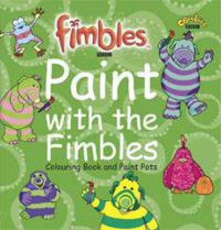 Fimbles: Paint With The Fimbles Colouring Book And Paint Pots by Various