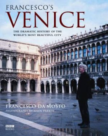 Francesco's Venice by Francesco Da Mosto