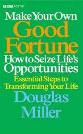 Make Your Own Good Fortune: How To Seize Life's Opportunities by Douglas Miller