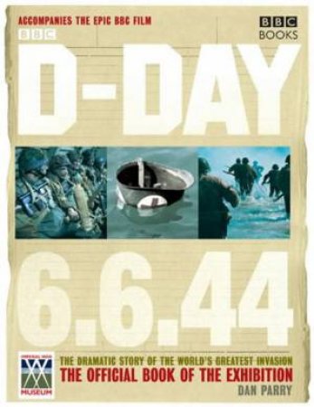 D-Day, 6.6.44: The Dramatic Story Of The World's Greatest Invasion by Dan Parry