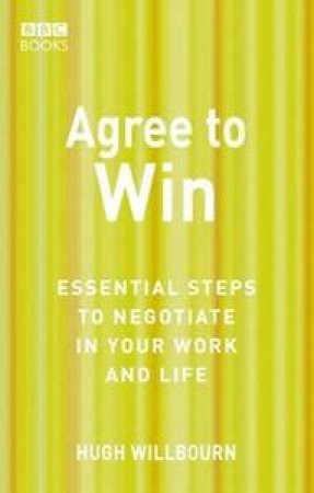 Agree To Win: Essential Steps To Win In Your Work And Life by BBC